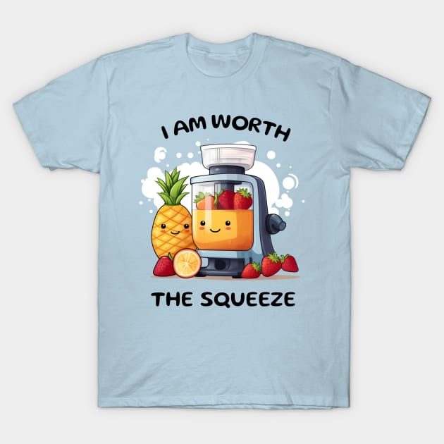 Fruit Juicer I Am Worth The Squeeze Funny Health Novelty T-Shirt by DrystalDesigns